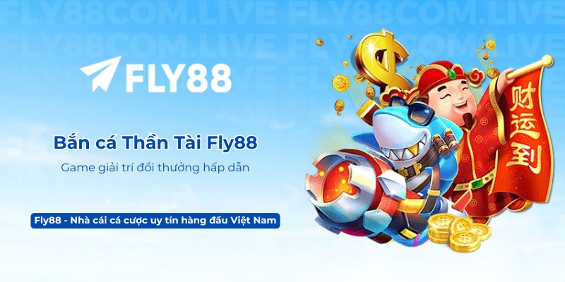 Bắn cá Thần Tài Fly88 – Game giải trí đổi thưởng hấp dẫn