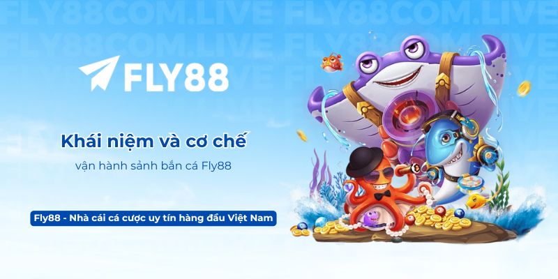 Khái niệm và cơ chế vận hành sảnh bắn cá Fly88