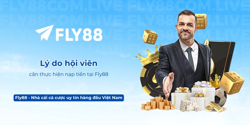 Lý do hội viên cần thực hiện nạp tiền tại Fly88