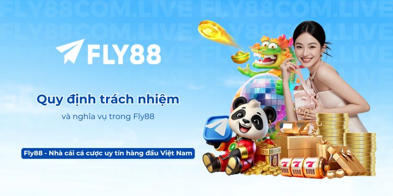 Quy định trách nhiệm và nghĩa vụ trong Fly88